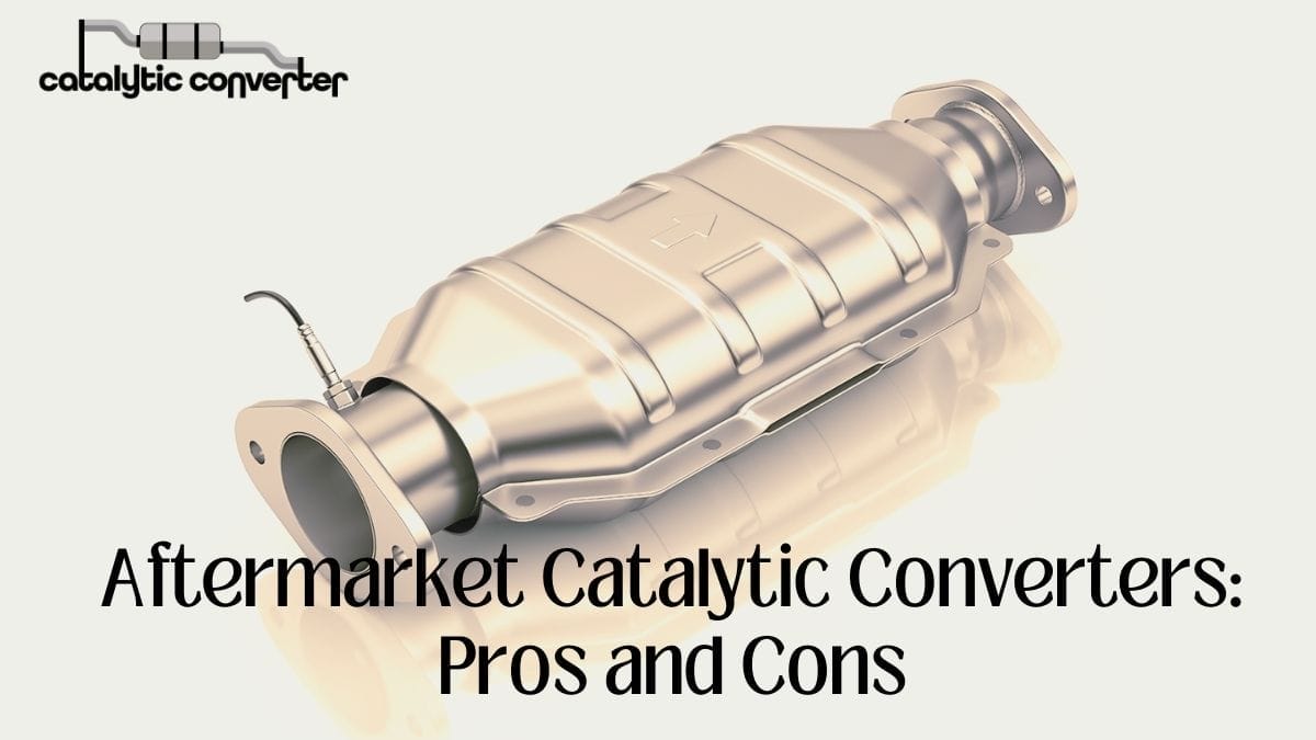 Aftermarket Catalytic Converters: Pros and Cons - Catalytic Converter ...