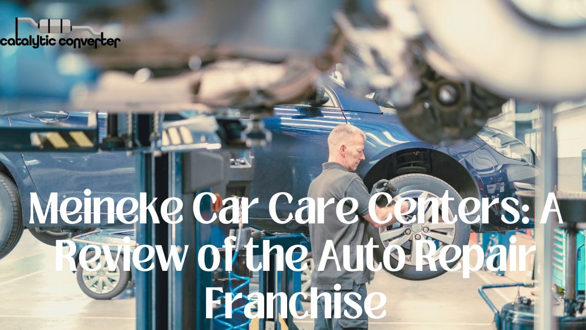 Meineke Car Care Centers: A Review Of The Auto Repair Franchise