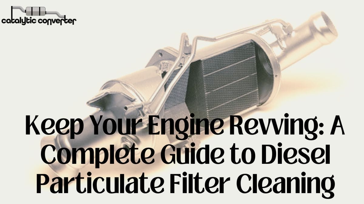 Keep Your Engine Revving: Diesel Particulate Filter Cleaning