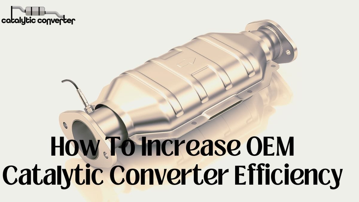 How To Increase OEM Catalytic Converter Efficiency