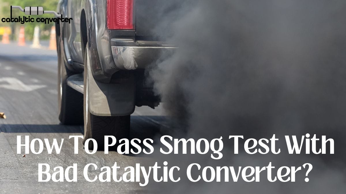 How To Pass Smog Test With Bad Catalytic Converter