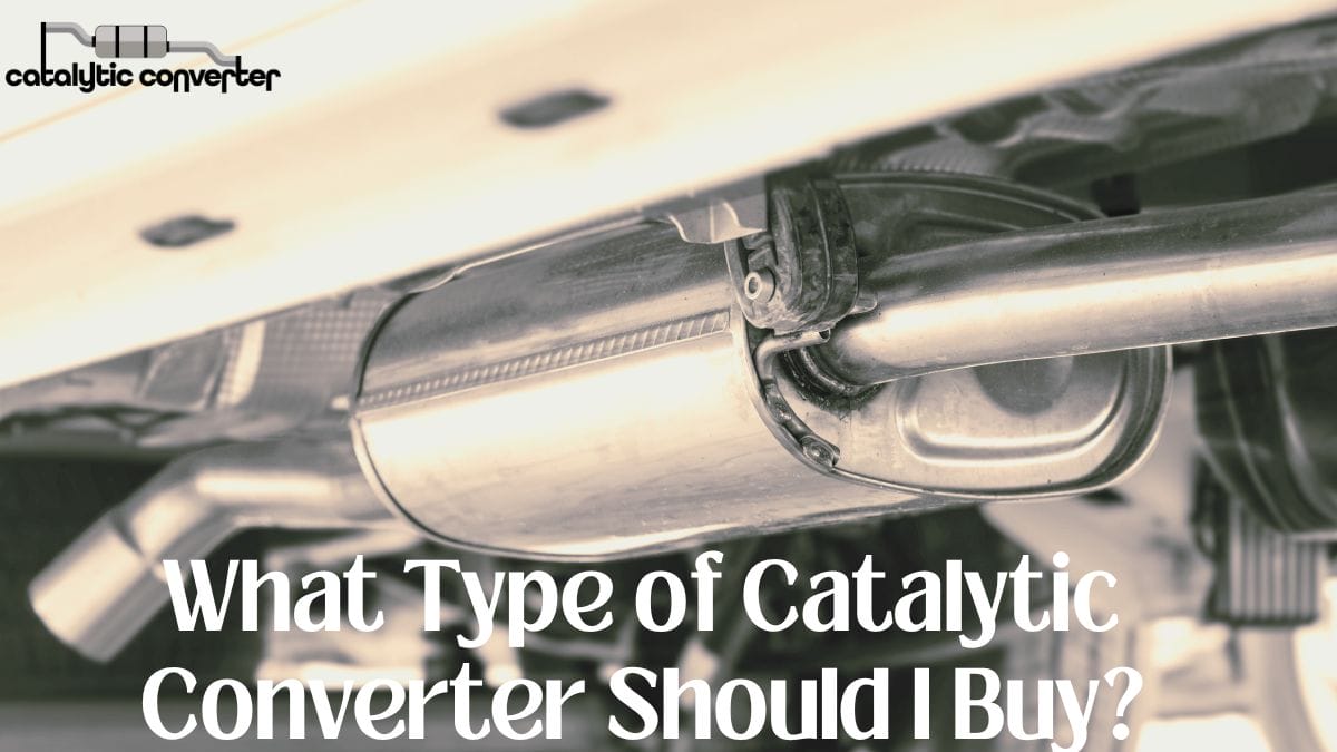 What Type of Catalytic Converter Should I Buy?
