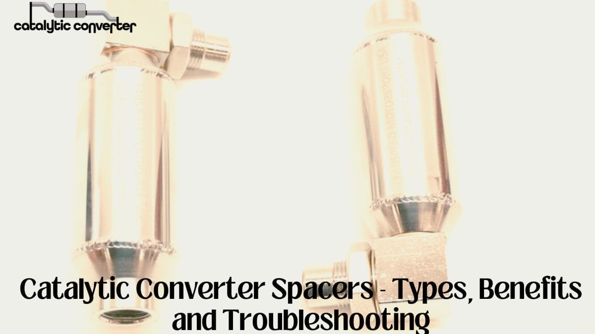 Catalytic Converter Spacers - Types, Benefits and Troubleshooting
