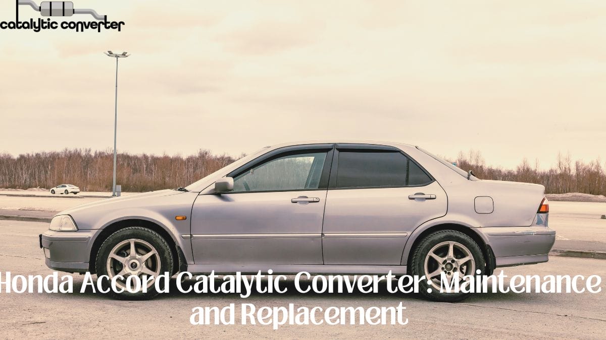 Honda Accord Catalytic Converter Maintenance and Replacement