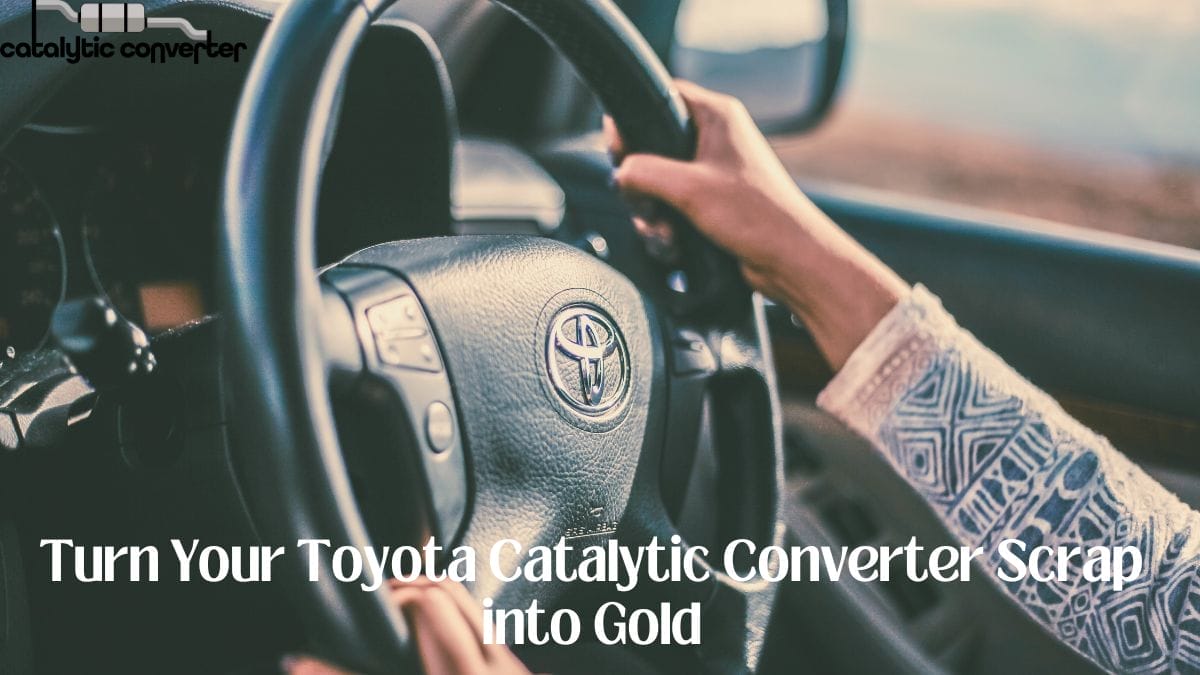 Turn Your Toyota Catalytic Converter Scrap into Gold