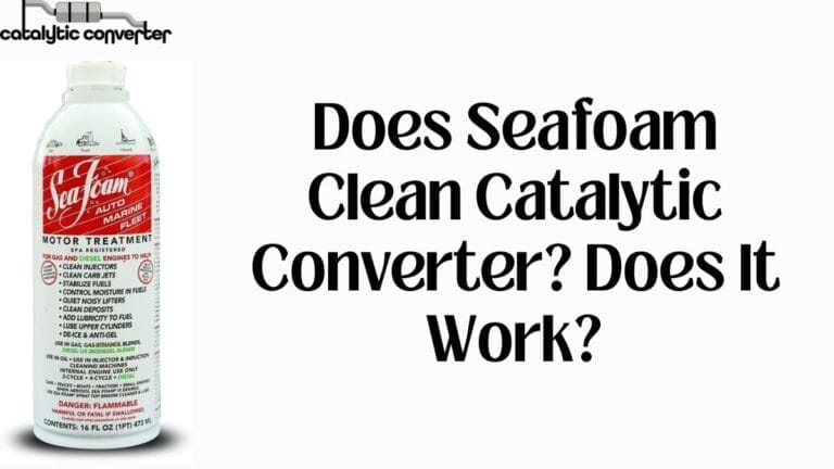Does Seafoam Clean Catalytic Converter? Does It Work?